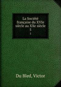 La Societe francaise du XVIe siecle au XXe siecle