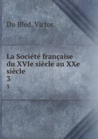 La Societe francaise du XVIe siecle au XXe siecle