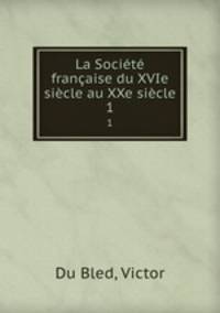 La Societe francaise du XVIe siecle au XXe siecle