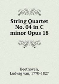 String Quartet No. 04 in C minor Opus 18