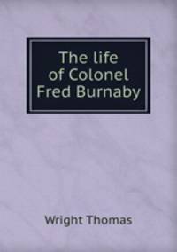 The life of Colonel Fred Burnaby