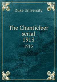 The Chanticleer serial. 1913