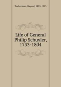 Life of General Philip Schuyler, 1733-1804