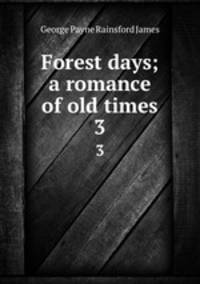 Forest days; a romance of old times. 3