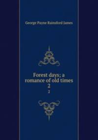 Forest days; a romance of old times. 2