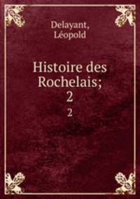 Histoire des Rochelais;. 2