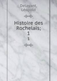 Histoire des Rochelais;. 1