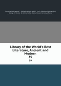 Library of the World`s Best Literature, Ancient and Modern. 39