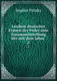 Lexikon deutscher Frauen der Feder eine Zusammenstellung der seit dem Jahre .. 2