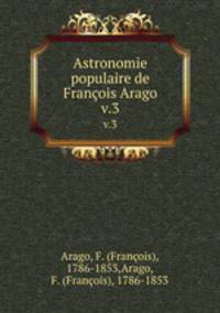 Astronomie populaire de Franois Arago. v.3
