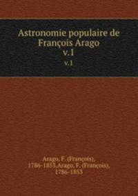 Astronomie populaire de Franois Arago. v.1