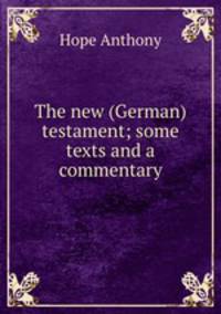 The new (German) testament; some texts and a commentary