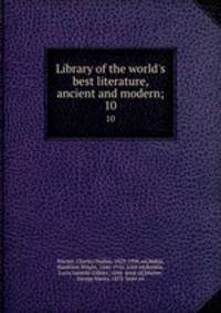 Library of the world`s best literature, ancient and modern;. 10