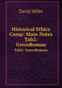 Historical Ethics Comp: Main Notes. Tab2: GrecoRoman