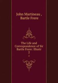 The Life and Correspondence of Sir Bartle Frere: Illustr. 2