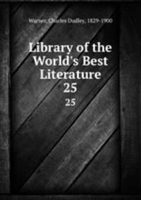 Library of the World`s Best Literature. 25
