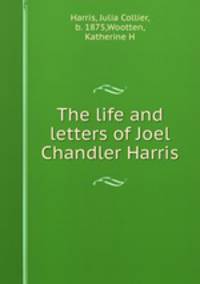 The life and letters of Joel Chandler Harris