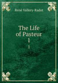 The Life of Pasteur. 1
