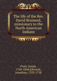The life of the Rev. David Brainerd, missionary to the North American Indians
