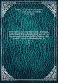 Dizionario enciclopedico della teologia, della storia della chiesa, degli autori che hanno scritto intorno alla religione, dei concili, eresie, ordini religiosi ec.. 10