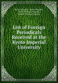 List of Foreign Periodicals Received at the Kyoto Imperial University