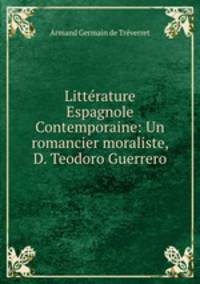 Litterature Espagnole Contemporaine: Un romancier moraliste, D. Teodoro Guerrero