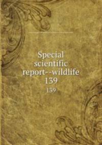 Special scientific report--wildlife. 139