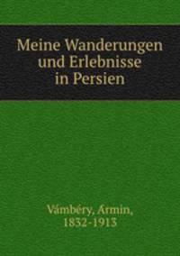Meine Wanderungen und Erlebnisse in Persien