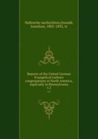 Reports of the United German Evangelical Luthern congregations in North America, especially in Pennsylvania. v.2