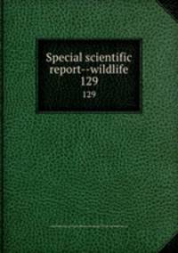 Special scientific report--wildlife. 129