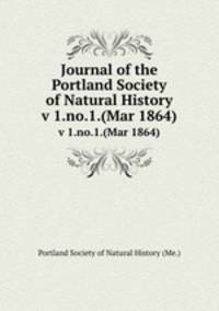 Journal of the Portland Society of Natural History. v 1.no.1.(Mar 1864)
