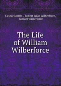 The Life of William Wilberforce