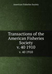 Transactions of the American Fisheries Society. v. 40 1910