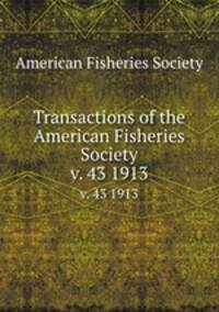 Transactions of the American Fisheries Society. v. 43 1913
