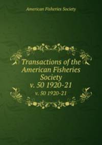 Transactions of the American Fisheries Society. v. 50 1920-21