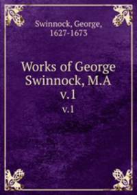 Works of George Swinnock, M.A. v.1
