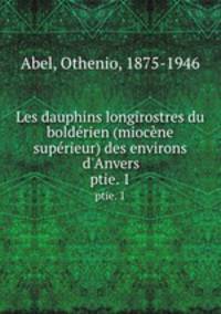 Les dauphins longirostres du boldrien (miocne suprieur) des environs d`Anvers. ptie. 1