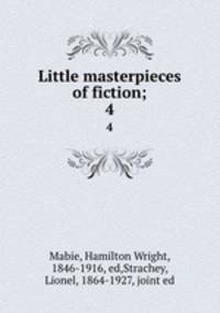Little masterpieces of fiction;. 4