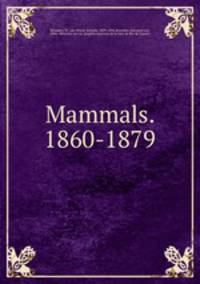 Mammals. 1860-1879