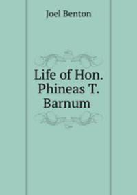 Life of Hon. Phineas T. Barnum .