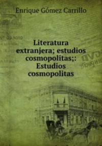 Literatura extranjera; estudios cosmopolitas;: Estudios cosmopolitas