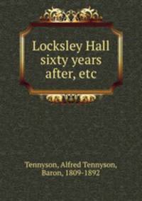 Locksley Hall sixty years after, etc