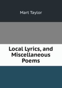 Local Lyrics, and Miscellaneous Poems