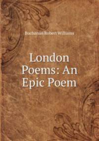 London Poems: An Epic Poem