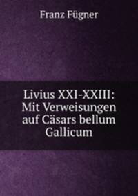 Livius XXI-XXIII: Mit Verweisungen auf Casars bellum Gallicum