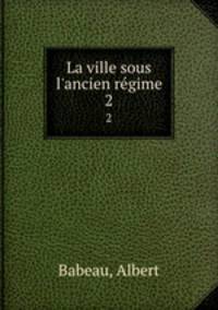 La ville sous l`ancien rgime. 2