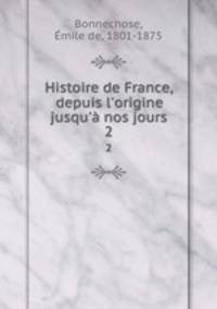 Histoire de France, depuis l`origine jusqu` nos jours. 2