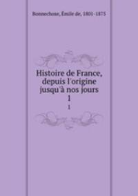 Histoire de France, depuis l`origine jusqu` nos jours. 1