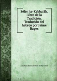 Sefer ha-Kabbalah. Libro de la Tradicion. Traducido del hebreo por Jaime Bages