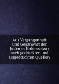 Aus Vergangenheit und Geganwart der Juden in Hohensalza : nach gedruckten und ungedruckten Quellen